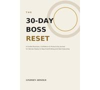 The 30-Day Boss Reset: A Guided Business, Confidence & Productivity Journal for Women Ready to Stop Overthinking and Start Executing