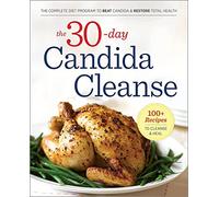 The 30-day Candida Cleanse: The Complete Diet Program to Beat Candida & Restore Total Health