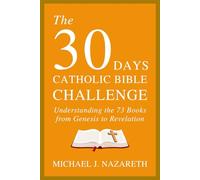 The 30-Day Catholic Bible Challenge: Understanding the 73 Books from Genesis to Revelation