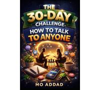 The 30-Day Challenge: How to Talk to Anyone.: A Daily Blueprint to Mastering Social Influence and Commanding Every Room | Connection and Conversational Intelligence.
