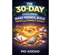 The 30-Day Challenge: Make Friends, Build Trust, and Connect Easily: Proven Daily Actions to Improve Social Skills and Confidence.