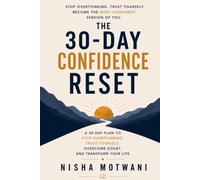 The 30 Day Confidence Reset: A Practical Guide to Building Self-Belief, Overcoming Self-Doubt, and Becoming the Woman You Were Meant to Be