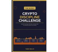 The 30-Day Crypto Discipline Challenge: Build the Psychology, Risk Rules, and Daily Habits That Separate Serious Investors from Emotional Gamblers