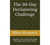 The 30-Day Decluttering Challenge: Transform Your Home with Simple Daily Steps and Powerful Habits