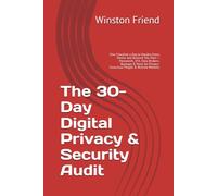 The 30-Day Digital Privacy & Security Audit: One Checklist a Day to Harden Every Device and Account You Own - Passwords, 2FA, Data Brokers, Backups & More for Privacy-Conscious People & Remote Workers