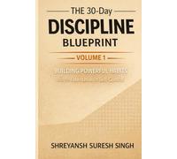 The 30-Day Discipline Blueprint: Volume 1: Building Powerful Habits and the Foundation of Self-Control