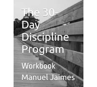 The 30-Day Discipline Program: Workbook