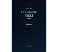 The 30-Day Dopamine Reset Workbook: Break Phone Addiction, Rewire Your Brain & Reclaim Focus - A Guided Journal with Daily Exercises & Habit Trackers to Build Discipline - In Just 10 Minutes a Day