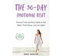 The 30-Day Emotional Reset: Practical Tools and Daily Habits to Feel Better, Think Clearer, and Live Lighter.