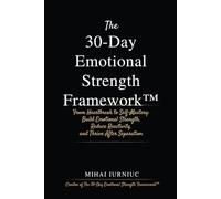 The 30-Day Emotional Strength Framework™: From Heartbreak to Self-Mastery: Build Emotional Strength, Reduce Reactivity, and Thrive After Separation