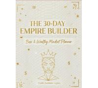 The 30-Day Empire Builder: Boss & Wealthy Mindset Planner
