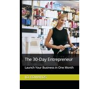 The 30-Day Entrepreneur: Launch Your Business in One Month