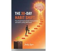 “The 30-Day Habit Shift: How Small Actions Break Procrastination and Build Lasting Motivation.”