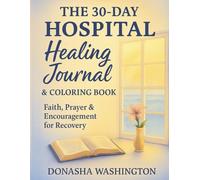 The 30-Day Hospital Healing Journal & Coloring Book: Faith, Prayer & Encouragement for Prayer