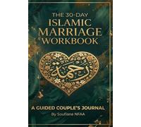 The 30-Day Islamic Marriage Workbook: A Guided Couple's Journal Combining Modern Relationship Psychology with Prophetic Wisdom to Deepen Emotional Intimacy, Rebuild Trust, and Cultivate Mawaddah