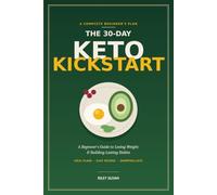 The 30-Day Keto Kickstart: A Beginner's Guide to Losing Weight and Building Lasting Habits