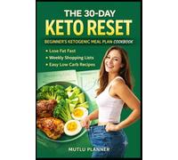 The 30-Day Keto Reset | Beginner’s Ketogenic Meal Plan & Cookbook | Easy Recipes, Shopping Lists & Daily Tracker: Rapid Fat Loss, Mental Clarity & ... Through a Structured 30-Day Ketogenic Diet