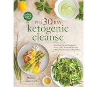 The 30-Day Ketogenic Cleanse: Reset Your Metabolism with 160 Tasty Whole-Food Recipes & a Guided Meal Plan: Volume 1