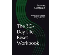 The 30-Day Life Reset Workbook: A Simple 30-Day Challenge to Rebuild Discipline, Clarity, and Direction
