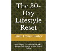 The 30-Day Lifestyle Reset: Meal Planner, No-Equipment Workout Guide & Daily Journal to Build Healthy Habits