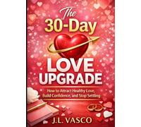The 30-Day Love Upgrade: A Guided Reset for Confidence, Boundaries, and Real Love