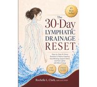 The 30-Day Lymphatic Drainage Reset: Step-by-Step At-Home Routines to Reduce Swelling, Ease Bloating, Support Detox, and Feel Lighter with More Energy