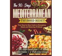 The 30-Day Mediterranean Thyroid Reset: Your Step-by-Step Guide to Energizing Meals and Restoring Wellness