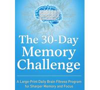 The 30-Day Memory Challenge: A Large-Print Daily Brain Fitness Program for Sharper Memory & Focus