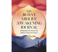 THE 30-DAY MIDLIFE AWAKENING JOURNAL: Reclaiming Your Dreams and Rediscovering Your Purpose