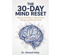 The 30-Day Mind Reset: Step-by-Step Plan to Boost Focus, Energy, and Mental Clarity