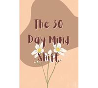 The 30 day mind shift - Anxiety Be Gone: 30-Day Scientific Journal for Women to Find Inner Peace