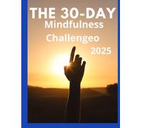 The 30-Day Mindfulness Challenge 2025: Reduce Stress and Improve focus