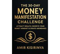 The 30-Day Money Manifestation Challenge: Attract Wealth, Rewrite Your Money Mindset & Create Abundance
