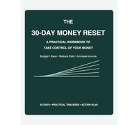 The 30-Day Money Reset: A Practical Workbook to Take Control of Your Spending, Pay Down Debt & Build Your Savings