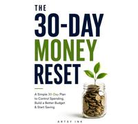 The 30-Day Money Reset: A Simple 30-Day Plan to Take Control of Your Spending, Build a Better Budget, Save More Money and Create Better Financial Habits