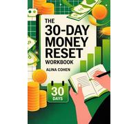 THE 30-DAY MONEY RESET WORKBOOK: A Simple Plan to Budget Better, Save More, and Take Control of Your Finances