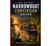 THE 30-DAY NARROWBOAT CONVERSION GUIDE: A Step-by-Step Plan to Buy, Fit Out, and Live Aboard on the UK Canal Network