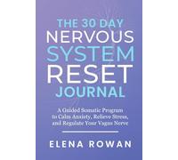 The 30 Day Nervous System Reset Journal: A Guided Somatic Program to Calm Anxiety, Relieve Stress, and Regulate Your Vagus Nerve