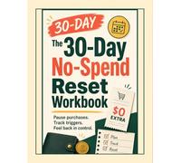 The 30-Day No-Spend Reset Workbook: A Guided Budget Planner to Pause Impulse Spending, Track Expenses, and Build Calmer Money Habits