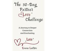 The 30-Day Partner Love Challenge: A Journey to Deeper Connection and Everlasting Love