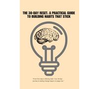 The 30-Day Reset: A Practical Guide to Building Habits That Stick