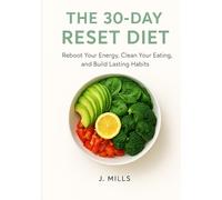 The 30-day reset diet: Reboot your energy, Clean your eating, and Build lasting habits