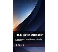 THE 30-DAY RETURN TO SELF: A Healing Journey Through Feminine & Masculine Integration