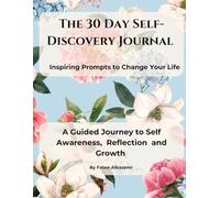 The 30 Day Self-Discovery Journal: A Guided Journey to Self Awareness, Reflection and Growth