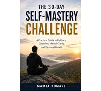 The 30-Day Self-Mastery Challenge: A Practical Guide to Celibacy, Discipline, Mental Clarity, and Personal Growth