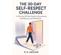 The 30-Day Self-Respect Challenge: Stop people-pleasing, set real boundaries, and finally treat yourself like you matter