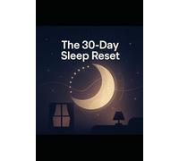 The 30-Day Sleep Reset - Fall Asleep in Under 30 Minutes