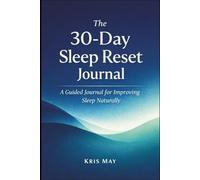 The 30-Day Sleep Reset Journal for Improving Sleep Naturally: How to Improve Sleep Naturally Without Medication