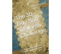 The 30 - Day Soft Wellness Challenge: A gentle reset for your mind, body, and space.