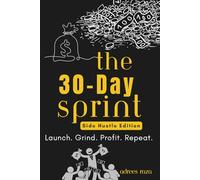 The 30-Day Sprint | Side Hustle Edition | Launch. Grind. Profit. Repeat.: Guided Journal For Entrepreneurs & Freelancers to Track Sales, Manage Time & Build Profitable Habits